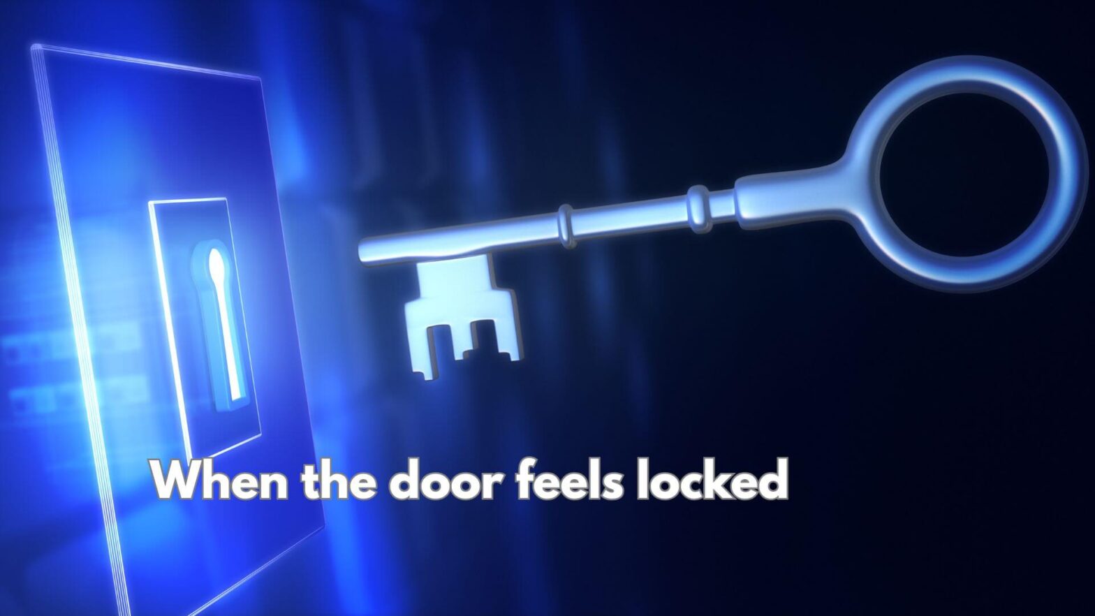 A Key going toward a blue, lighted door and text that reads "When the door feels locked."